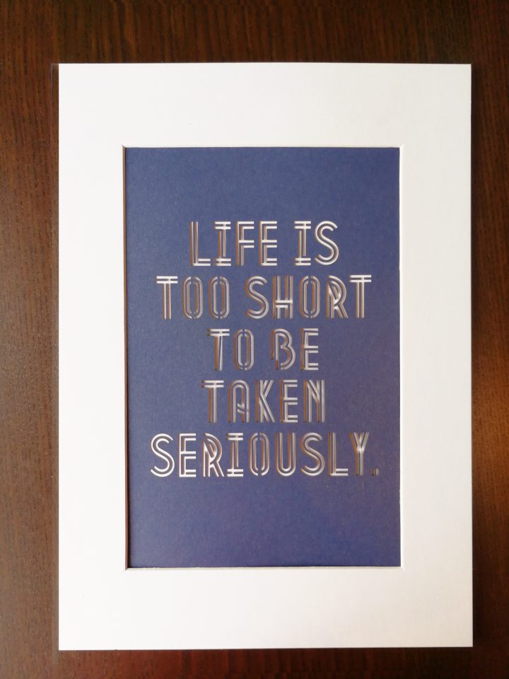 Paper cut print -Life is too short to be taken seriously – Oscar Wilde