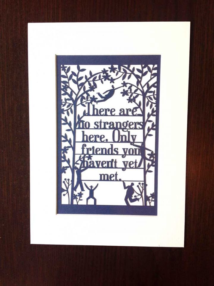 Paper cut print -“There are no strangers here, only friends you haven’t met yet” – WB Yeats